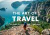 The Art of Travel: Turning Journeys into Memorable Adventures The Art of Travel: Transforming Journeys into Unforgettable Adventures