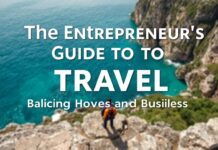 The Entrepreneur’s Guide to Travel: Balancing Adventure and Business The Entrepreneur's Guide to Travel: Balancing Adventure and Business