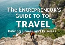 The Entrepreneur’s Guide to Travel: Balancing Adventure and Business The Entrepreneur's Guide to Travel: Balancing Adventure and Business