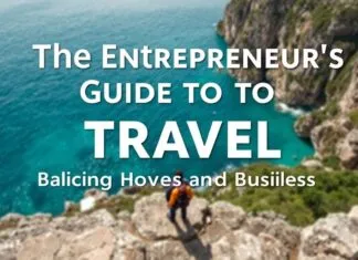 The Entrepreneur’s Guide to Travel: Balancing Adventure and Business The Entrepreneur's Guide to Travel: Balancing Adventure and Business