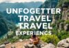 Unforgettable Travel Experiences: Where to Go and What to Do Unforgettable Travel Experiences: Where to Go and What to Do