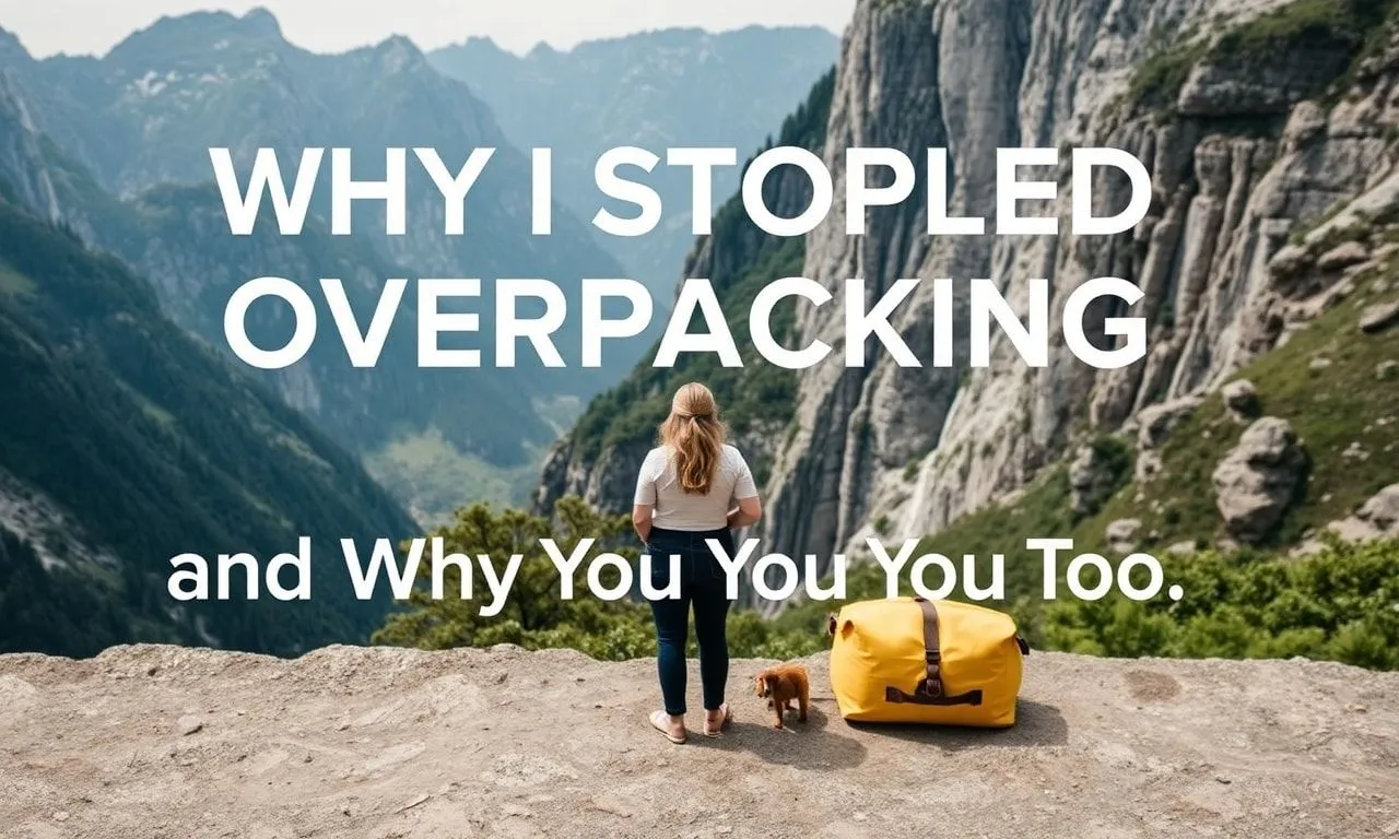Why I Quit Overpacking and You Should Too Why I Stopped Overpacking and Why You Should Too
