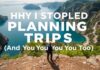 Why I Quit Planning My Trips (And You Should Too) Why I Stopped Planning My Trips (And Why You Should Too)