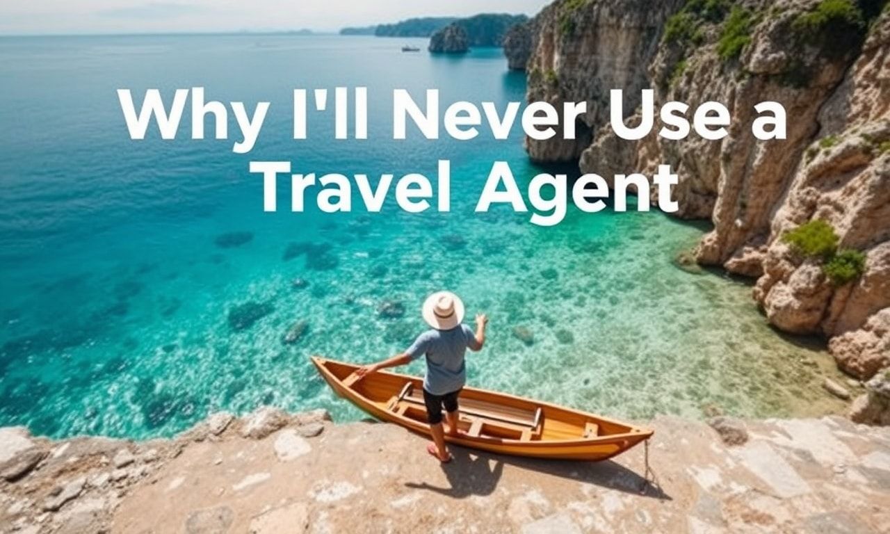 Why I'll Never Use a Travel Agent Again (And Why You Shouldn't Either)
